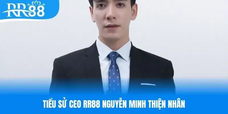 Tiểu sử CEO RR88 Nguyễn Minh Thiện Nhân&nbsp;
